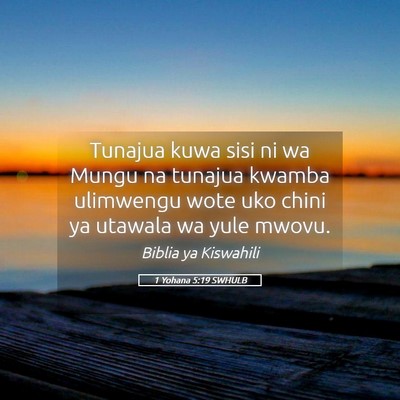 Picture 05 - 1 Yohana 5:19 SWHULB - Tunajua kuwa sisi ni wa Mungu na tunajua kwamba - Bible Verse Picture