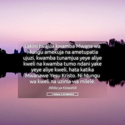 Picture 05 - 1 Yohana 5:20 SWHULB - Lakini twajua kwamba Mwana wa Mungu amekuja na - Bible Verse Picture