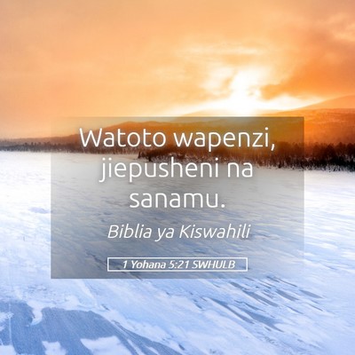 Picture 05 - 1 Yohana 5:21 SWHULB - Watoto wapenzi, jiepusheni na - Bible Verse Picture