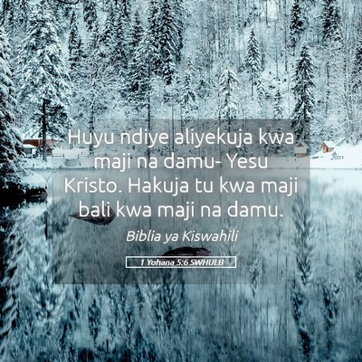 Picture 05 - 1 Yohana 5:6 SWHULB - Huyu ndiye aliyekuja kwa maji na damu- Yesu - Bible Verse Picture