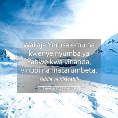 Picture 05 - 2 Nyakati 20:28 SWHULB - Wakaja Yerusalemu na kwenye nyumba ya Yahwe kwa - Bible Verse Picture