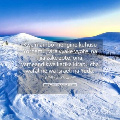 Picture 05 - 2 Nyakati 27:7 SWHULB - Kwa mambo mengine kuhusu Yothamu, vita vyake - Bible Verse Picture
