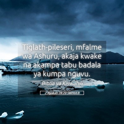 Picture 05 - 2 Nyakati 28:20 SWHULB - Tiglath-pileseri, mfalme wa Ashuru, akaja kwake - Bible Verse Picture