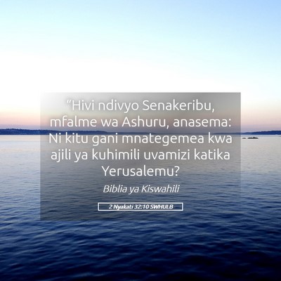Picture 05 - 2 Nyakati 32:10 SWHULB - “Hivi ndivyo Senakeribu, mfalme wa Ashuru, - Bible Verse Picture