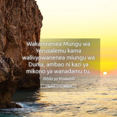 Picture 05 - 2 Nyakati 32:19 SWHULB - Wakamnenea Mungu wa Yerusalemu kama - Bible Verse Picture