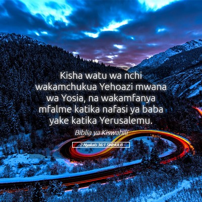 Picture 05 - 2 Nyakati 36:1 SWHULB - Kisha watu wa nchi wakamchukua Yehoazi mwana wa - Bible Verse Picture