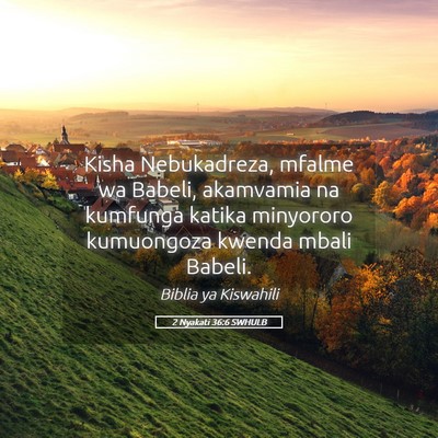 Picture 05 - 2 Nyakati 36:6 SWHULB - Kisha Nebukadreza, mfalme wa Babeli, akamvamia na - Bible Verse Picture