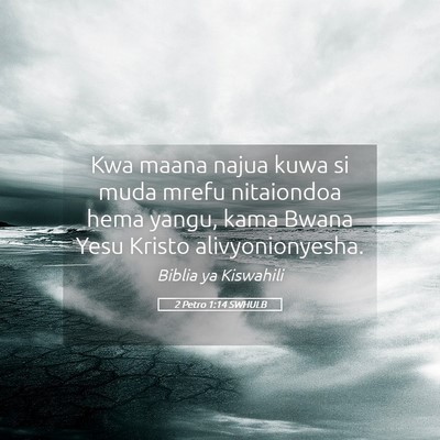 Picture 05 - 2 Petro 1:14 SWHULB - Kwa maana najua kuwa si muda mrefu nitaiondoa - Bible Verse Picture