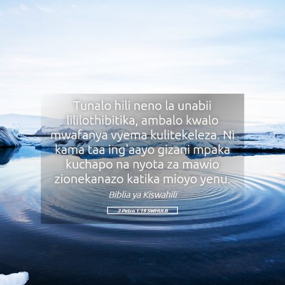 Picture 05 - 2 Petro 1:19 SWHULB - Tunalo hili neno la unabii lililothibitika, - Bible Verse Picture