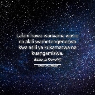 Picture 05 - 2 Petro 2:12 SWHULB - Lakini hawa wanyama wasio na akili wametengenezwa - Bible Verse Picture