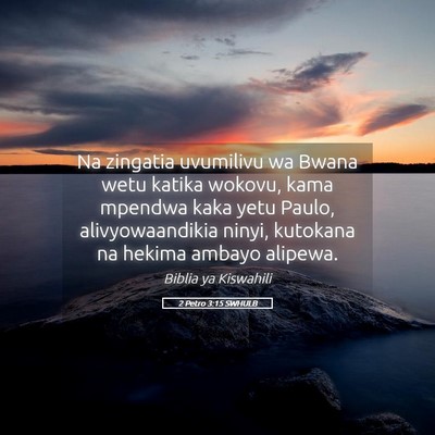 Picture 05 - 2 Petro 3:15 SWHULB - Na zingatia uvumilivu wa Bwana wetu katika - Bible Verse Picture