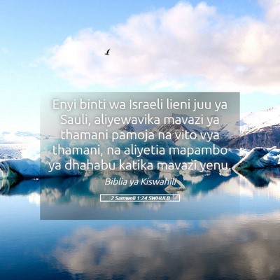 Picture 05 - 2 Samweli 1:24 SWHULB - Enyi binti wa Israeli lieni juu ya Sauli, - Bible Verse Picture