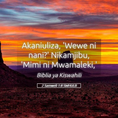 Picture 05 - 2 Samweli 1:8 SWHULB - Akaniuliza, 'Wewe ni nani?' Nikamjibu, 'Mimi ni - Bible Verse Picture