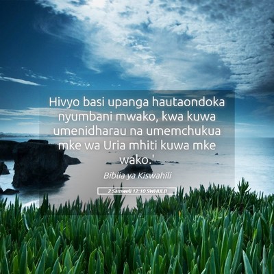 Picture 05 - 2 Samweli 12:10 SWHULB - Hivyo basi upanga hautaondoka nyumbani mwako, kwa - Bible Verse Picture