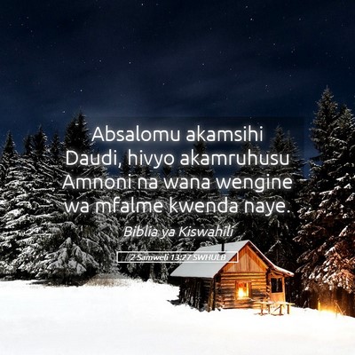 Picture 05 - 2 Samweli 13:27 SWHULB - Absalomu akamsihi Daudi, hivyo akamruhusu Amnoni - Bible Verse Picture