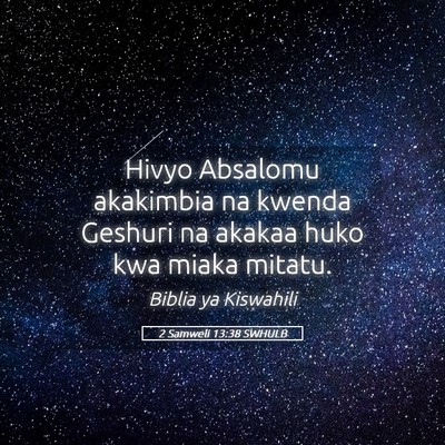 Picture 05 - 2 Samweli 13:38 SWHULB - Hivyo Absalomu akakimbia na kwenda Geshuri na - Bible Verse Picture