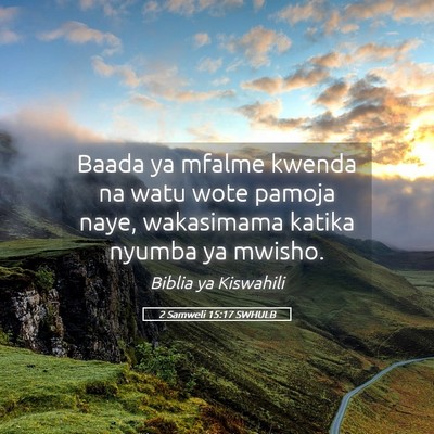 Picture 05 - 2 Samweli 15:17 SWHULB - Baada ya mfalme kwenda na watu wote pamoja naye, - Bible Verse Picture