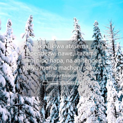 Picture 05 - 2 Samweli 15:26 SWHULB - Lakini ikiwa atasema, sipendezwi nawe,' tazama - Bible Verse Picture