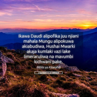 Picture 05 - 2 Samweli 15:32 SWHULB - Ikawa Daudi alipofika juu njiani mahala Mungu - Bible Verse Picture