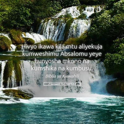 Picture 05 - 2 Samweli 15:5 SWHULB - Hivyo ikawa kila mtu aliyekuja kumweshimu - Bible Verse Picture