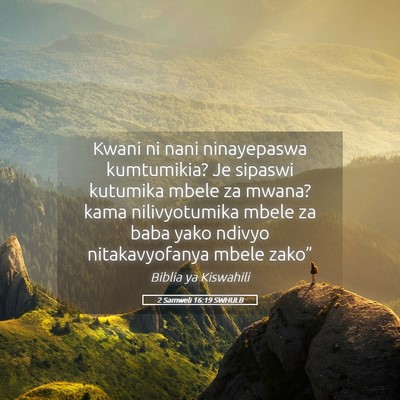 Picture 05 - 2 Samweli 16:19 SWHULB - Kwani ni nani ninayepaswa kumtumikia? Je sipaswi - Bible Verse Picture