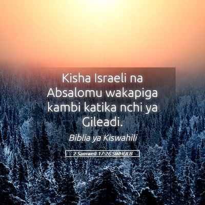 Picture 05 - 2 Samweli 17:26 SWHULB - Kisha Israeli na Absalomu wakapiga kambi katika - Bible Verse Picture