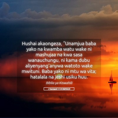 Picture 05 - 2 Samweli 17:8 SWHULB - Hushai akaongeza, “Unamjua baba yako na kwamba - Bible Verse Picture