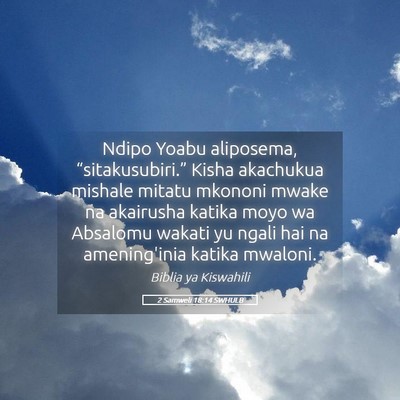 Picture 05 - 2 Samweli 18:14 SWHULB - Ndipo Yoabu aliposema, “sitakusubiri.” Kisha - Bible Verse Picture