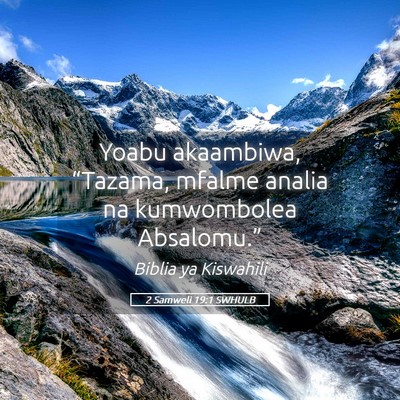 Picture 05 - 2 Samweli 19:1 SWHULB - Yoabu akaambiwa, “Tazama, mfalme analia na - Bible Verse Picture
