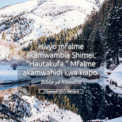 Picture 05 - 2 Samweli 19:23 SWHULB - Hivyo mfalme akamwambia Shimei, “Hautakufa.” - Bible Verse Picture