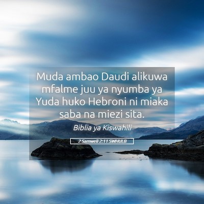 Picture 05 - 2 Samweli 2:11 SWHULB - Muda ambao Daudi alikuwa mfalme juu ya nyumba ya - Bible Verse Picture