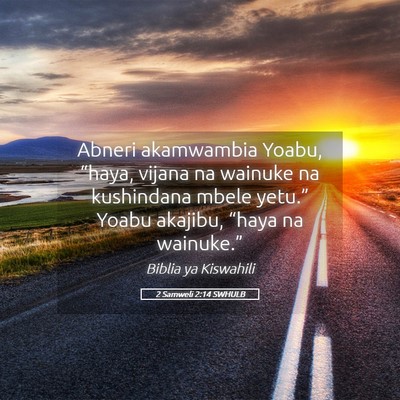 Picture 05 - 2 Samweli 2:14 SWHULB - Abneri akamwambia Yoabu, “haya, vijana na - Bible Verse Picture