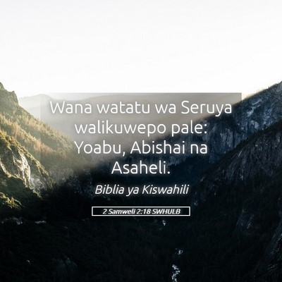Picture 05 - 2 Samweli 2:18 SWHULB - Wana watatu wa Seruya walikuwepo pale: Yoabu, - Bible Verse Picture