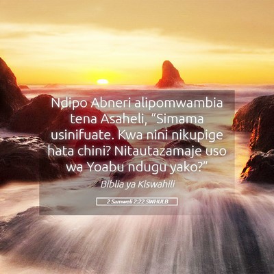 Picture 05 - 2 Samweli 2:22 SWHULB - Ndipo Abneri alipomwambia tena Asaheli, “Simama - Bible Verse Picture