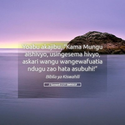 Picture 05 - 2 Samweli 2:27 SWHULB - Yoabu akajibu, “Kama Mungu aishivyo, usingesema - Bible Verse Picture