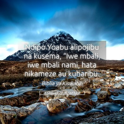 Picture 05 - 2 Samweli 20:20 SWHULB - Ndipo Yoabu alipojibu na kusema, “Iwe mbali, - Bible Verse Picture