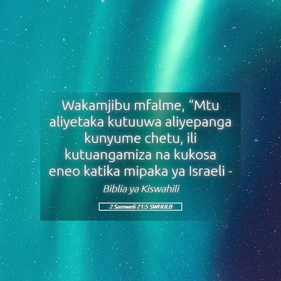 Picture 05 - 2 Samweli 21:5 SWHULB - Wakamjibu mfalme, “Mtu aliyetaka kutuuwa - Bible Verse Picture
