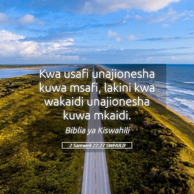 Picture 05 - 2 Samweli 22:27 SWHULB - Kwa usafi unajionesha kuwa msafi, lakini kwa - Bible Verse Picture