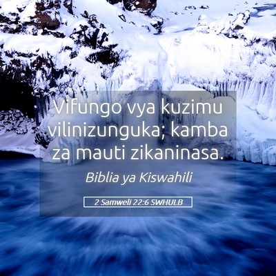 Picture 05 - 2 Samweli 22:6 SWHULB - Vifungo vya kuzimu vilinizunguka; kamba za mauti - Bible Verse Picture