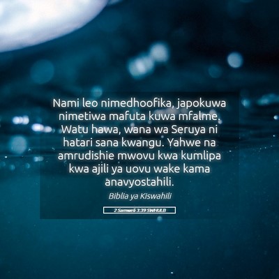 Picture 05 - 2 Samweli 3:39 SWHULB - Nami leo nimedhoofika, japokuwa nimetiwa mafuta - Bible Verse Picture