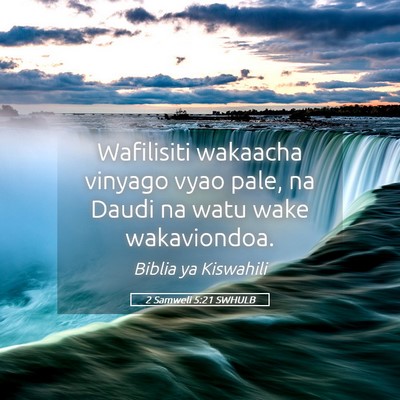 Picture 05 - 2 Samweli 5:21 SWHULB - Wafilisiti wakaacha vinyago vyao pale, na Daudi - Bible Verse Picture