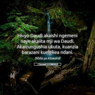 Picture 05 - 2 Samweli 5:9 SWHULB - Hivyo Daudi akaishi ngemeni naye akaiita mji wa - Bible Verse Picture