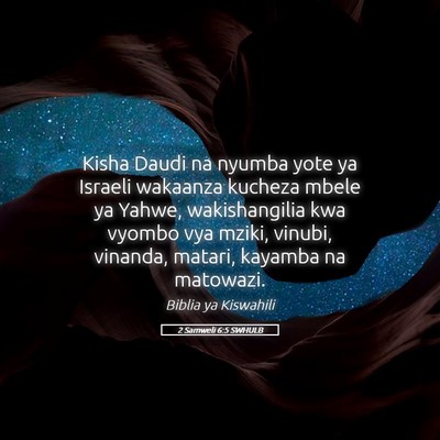 Picture 05 - 2 Samweli 6:5 SWHULB - Kisha Daudi na nyumba yote ya Israeli wakaanza - Bible Verse Picture