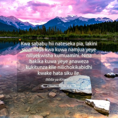 Picture 05 - 2 Timotheo 1:12 SWHULB - Kwa sababu hii nateseka pia, lakini sioni haya - Bible Verse Picture