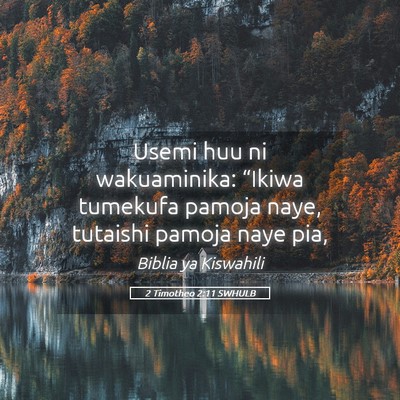 Picture 05 - 2 Timotheo 2:11 SWHULB - Usemi huu ni wakuaminika: “Ikiwa tumekufa - Bible Verse Picture