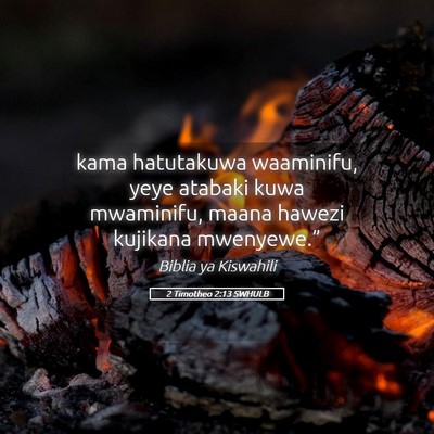 Picture 05 - 2 Timotheo 2:13 SWHULB - kama hatutakuwa waaminifu, yeye atabaki kuwa - Bible Verse Picture