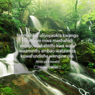 Picture 05 - 2 Timotheo 2:2 SWHULB - Na mambo uliyoyasikia kwangu miongoni mwa - Bible Verse Picture