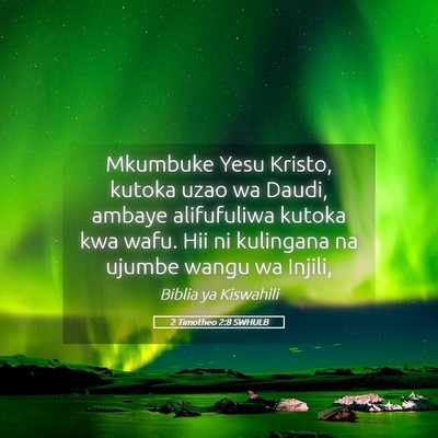Picture 05 - 2 Timotheo 2:8 SWHULB - Mkumbuke Yesu Kristo, kutoka uzao wa Daudi, - Bible Verse Picture