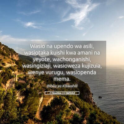 Picture 05 - 2 Timotheo 3:3 SWHULB - Wasio na upendo wa asili, wasiotaka kuishi kwa - Bible Verse Picture