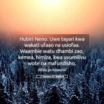 Picture 05 - 2 Timotheo 4:2 SWHULB - Hubiri Neno. Uwe tayari kwa wakati ufaao na - Bible Verse Picture